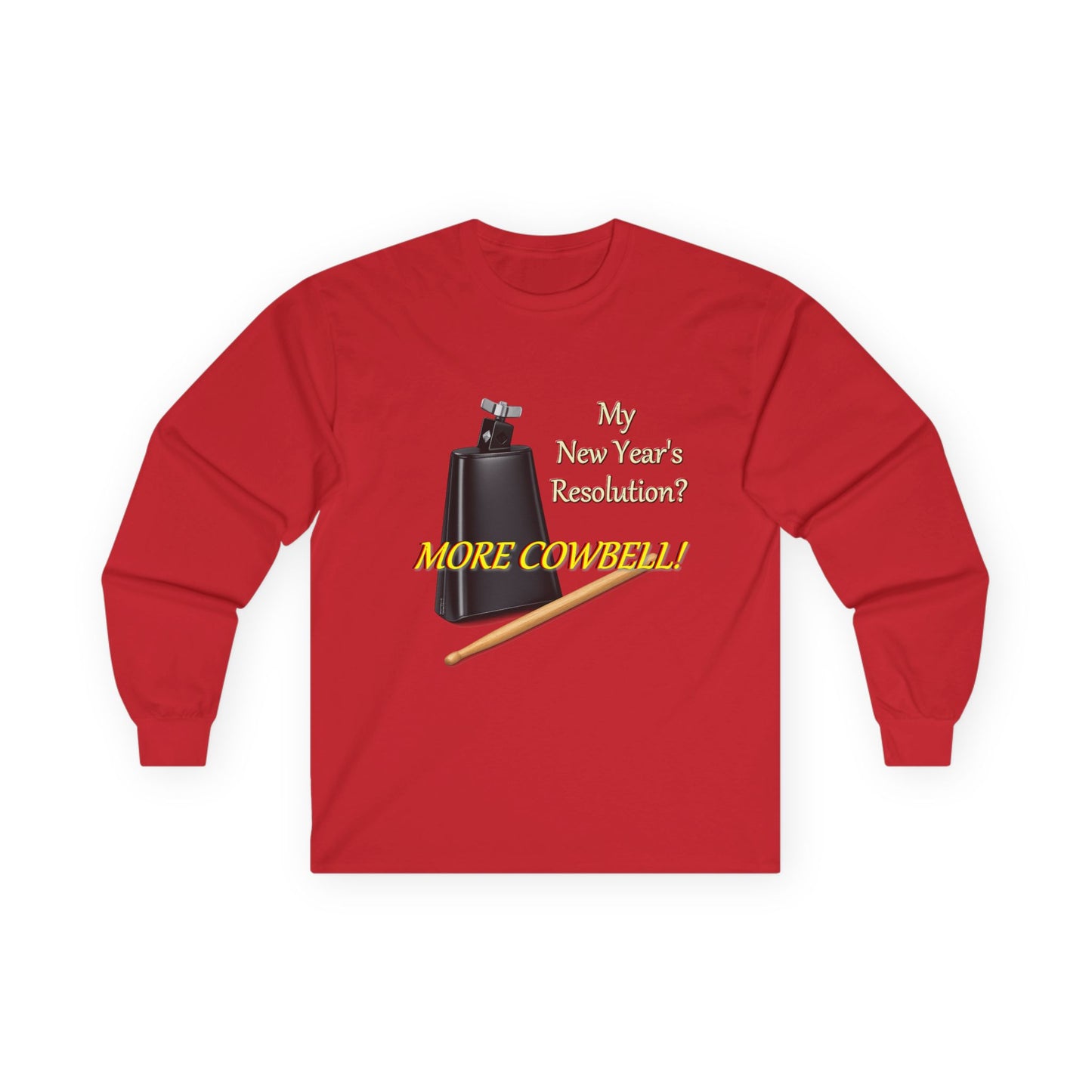 Long Sleeve Tee — “Why New Year’s Resolution? MORE COWBELL!” Graphic